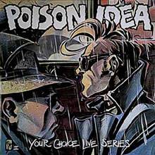 Poison Idea : Your Choice Live Series